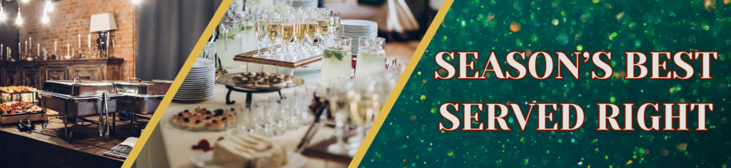 Graphic for Season's Best, Served Right Image of a couple covered chafing dishes set up in a restaurant for a banquet and a holiday party with glasses of beverages, finger foods